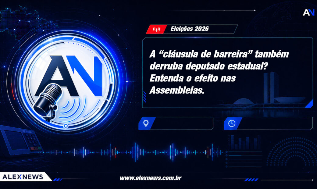 Alex News — A “cláusula de barreira” também derruba deputado estadual? Entenda o efeito nas Assembleias — Politica