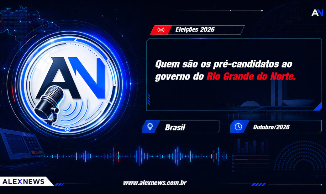 Alex News — Eleições 2026: quem são os pré-candidatos ao governo do Rio Grande do Norte — Politica