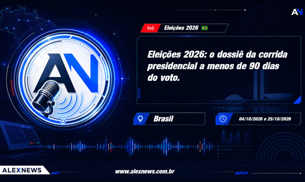 Alex News — Eleições 2026: o dossiê da corrida presidencial a menos de 90 dias do voto — Politica